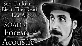 SOAD - Forest - Acoustic [Serj Tankian - Elect The Dead Era AI]