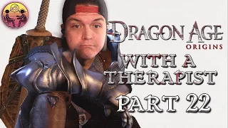 Dragon Age: Origins with a Therapist - Part 22 | Dr. Mick