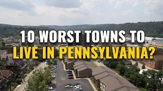 10 Worst Towns to Live in Pennsylvania