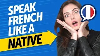 Speak French Fluently: Native Level Conversations Made Easy