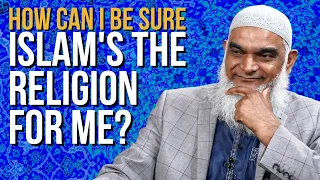 Q&A: How Can I Be Sure Islam Is The Religion For Me? | Dr. Shabir Ally