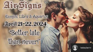 AIR SIGNS | "Better late than never!" | Gemini, Libra & Aquarius | April 21-22, 2024 | Tarot Reading