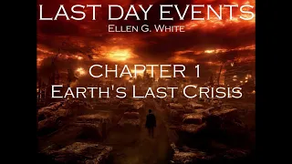 Last Day Events Ellen G White Audio book Chapter 1 Earth's Last Crisis