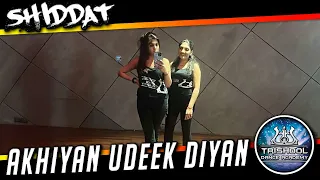 Akhiyan Udeek Diya | Shiddat | Trishool Dance Choreography