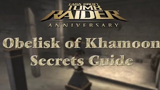 Tomb Raider Anniversary: Obelisk of Khamoon - Complete Secrets Guide