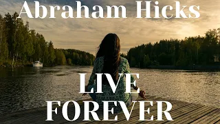 How to Live Forever Abraham Hicks The QFM