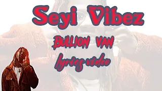 Seyi Vibez – Bullion Van lyrics video [official]