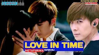 TIME IN LOVE  EP 2 [Teaser]  IMETAFSIRIWA KISWAHILI.                                     #DJMURPHY