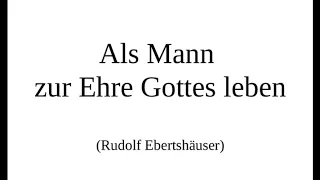 Als Mann zur Ehre Gottes leben (Rudolf Ebertshäuser)