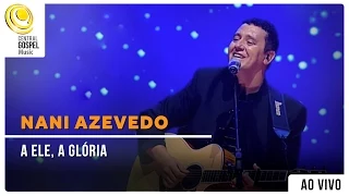 Nani Azevedo - A Ele a Glória - DVD Excelência