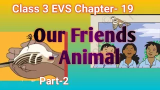 Class 3 EVS Chapter- 19 Our Friends - Animal Part 2