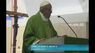 Omelia di Papa Francesco a Santa Marta del 9 giugno 2017