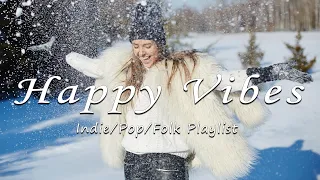 Happy Vibes 🍀 Acoustic/Indie/Pop/Folk Playlist with full of positive feeling and energy