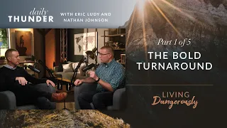 The Bold Turnaround // Living Dangerously Discussion - Part 1 of 5 (Eric Ludy & Nathan Johnson)