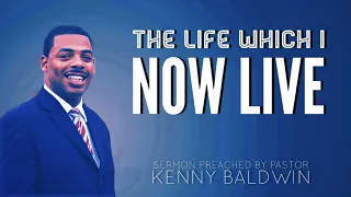 Galatians 2: The Life Which I Now Live | Pastor Kenny Baldwin (Baptist Preaching)