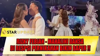 ROMANTIS RIZKY FEBIAN - MAHALINI DANSA DI RESPSI PERNIKAHAN BIKIN BAPER !! - STAR UPDATE