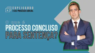 O QUE É PROCESSO CONCLUSO PARA SENTENÇA? - TE EXPLICO NESSE VÍDEO