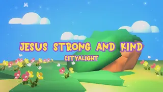 Jesus, Strong and Kind - CityAlight | Riverside Nextgen | Ibadah Anak Minggu