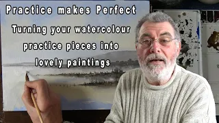 Practice Makes Perfect - Turning Your Watercolour Practice Pieces Into Lovely Paintings