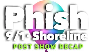 Phish 9/1/21 - Shoreline N2 - RECAP