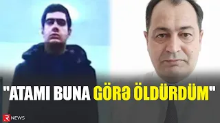 İcra başçısının qardaşı oğlu BÜTÜN SİRLƏRİ AÇDI - "Atamı buna görə öldürdüm" - RTV