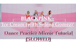 BLACKPINK - 'Ice Cream (with Selena Gomez)' Dance Practice Mirror Tutorial (SLOWED)