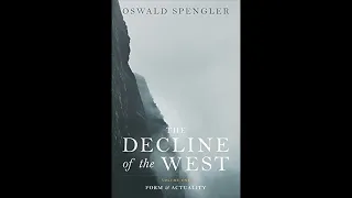 Oswald Spengler's Decline of the West  Vol. I: Introduction Part VI (Summary & Commentary)