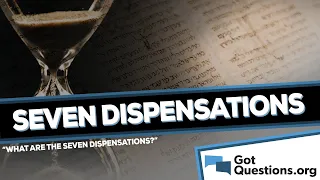 What are the seven dispensations?  |  GotQuestions.org