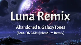 Abandoned & GalaxyTones - Luna - Lyrics (Feat. DNAKM) [Mendum Remix]