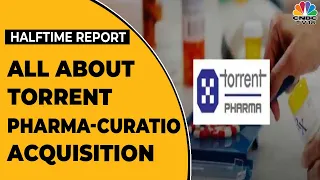 Torrent Pharma Acquires Curatio Healthcare For Rs. 2,000 Crore | Halftime Report | CNBC-TV18