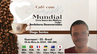 CAFÉ COM EVANGELHO MUNDIAL PRESENCIAL E ONLINE com DIEGO SANTOS, Lição 90: BENFEITORES DESENCARNADOS