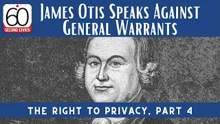 James Otis Speaks Against General Warrants: The Right to Privacy, Part 4