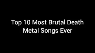 Top 10 Most Brutal Death Metal Songs Ever