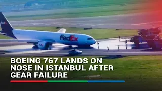 Boeing 767 lands on nose in Istanbul after gear failure | ABS-CBN News