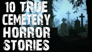 10 TRUE Creepy & Disturbing Cemetery Horror Stories| (Scary Stories)