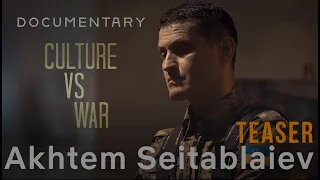 "Culture vs war. Akhtem Seitablaiev". A teaser of the documentary