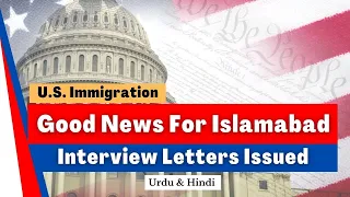 Interview Letters Issued for Islamabad U.S. Emabssy - CR-1 IR-1 F4 IR-5 | Pakistan | #greencard