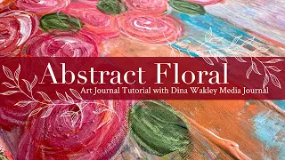 Abstract Floral Art Journal Tutorial with Dina Wakley Media Journal