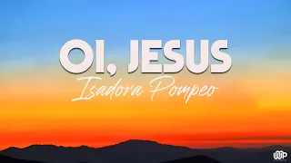 Isadora Pompeo - Oi, Jesus (Letra)