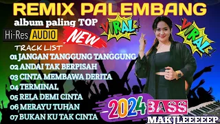 REMIX PALEMBANG TERBARU 2024 ALBUM PALING TOP JANGAN TANGGUNG TANGGUNG ANDAI TAK BERPISAH CINTA