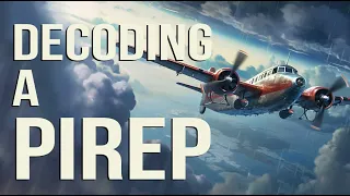 Decoding a PIREP: A Step-by-Step Guide to Understanding Pilot Weather Reports