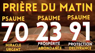 Prière du Matin | 3 Puissantes Psaumes 23- 70-91 Pour l'Abondance, Prospérité et le Miracle Urgent