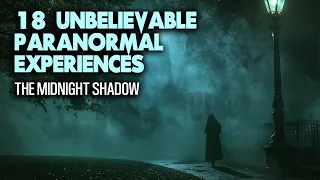 18 Unbelievable Paranormal Experiences - The Midnight Shadow