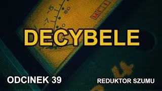 Decybele - Odc.39 [Reduktor Szumu]