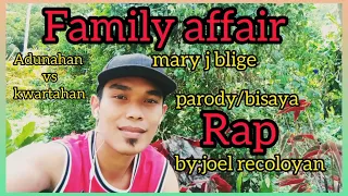 Family Affair by: (mary j blige) Bisaya Rap by: (joel recoloyan)