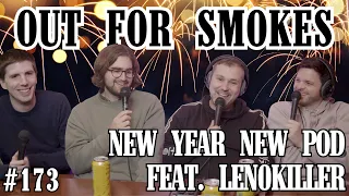 New Year New Pod feat. len0killer | Out For Smokes #173 | Mike Recine, Sean McCarthy, Scott Chaplain