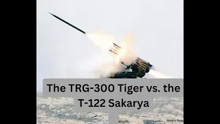 Turkish MLRS ||  The TRG 300 Tiger vs  the T 122 Sakarya