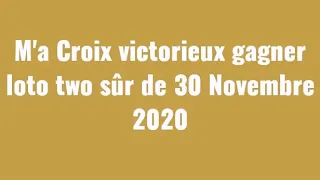 m'a Croix victorieux gagner loto two sûr de 30 Novembre 2020