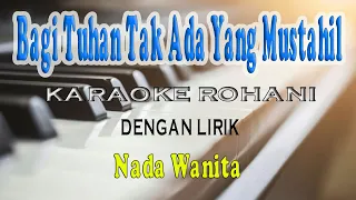 BAGI TUHAN TAK ADA YANG MUSTAHIL [KARAOKE ROHANI] SARI SIMORANGKIR ll NADA WANITA C=DO