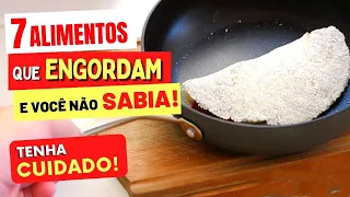 7 Alimentos Que Engordam Mais do Que Você Imagina [CUIDADOS e DICAS!]